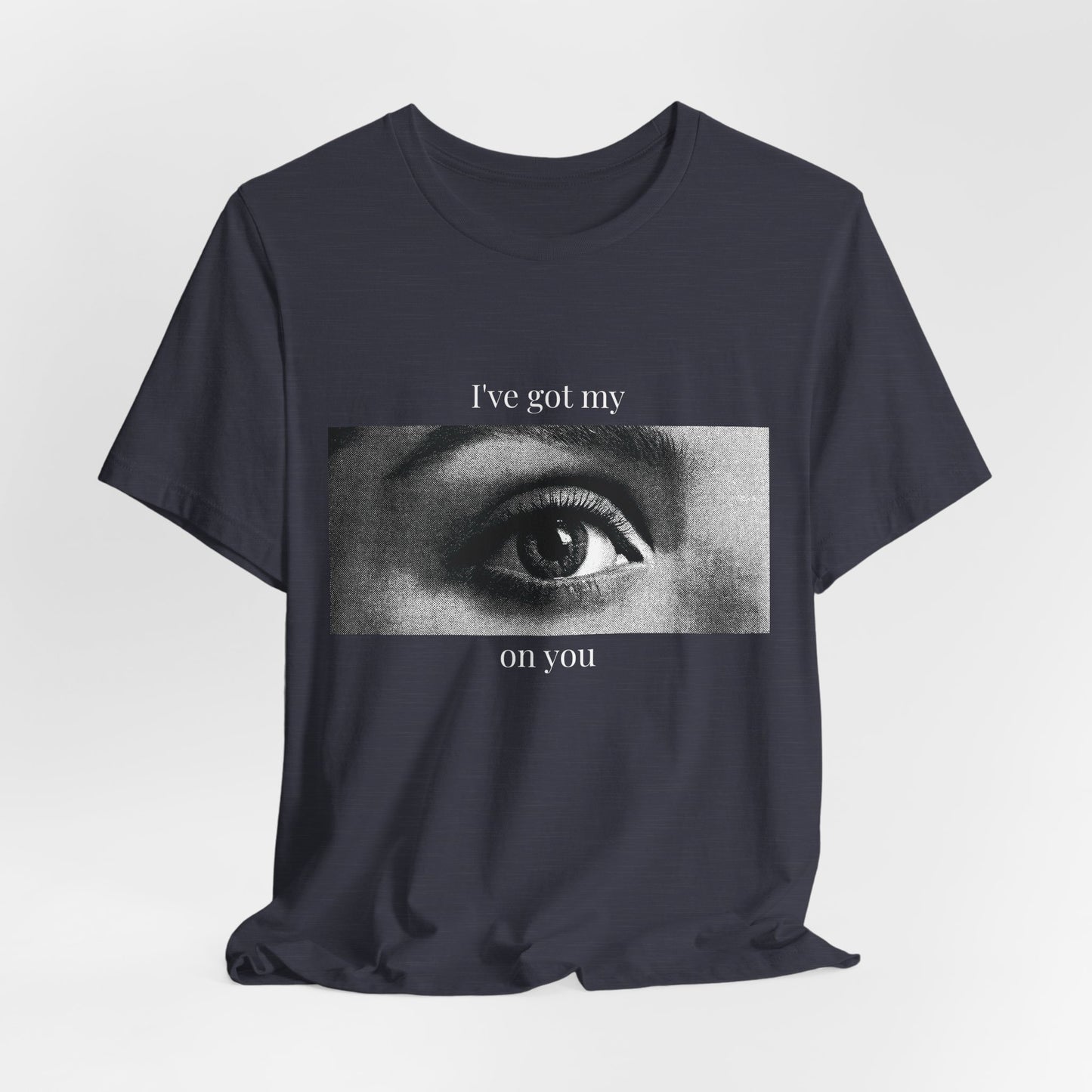 "I’ve Got My Eye On You" Tee — Bold Playful Graphic T-Shirt
