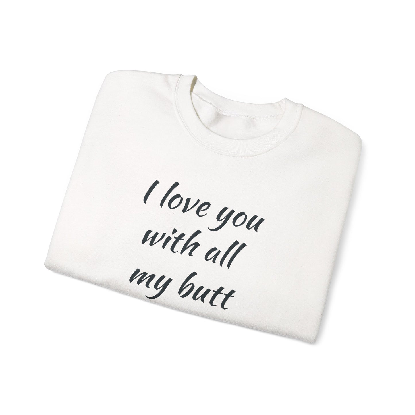 I Love You With All My Butt Cat Crewneck Sweatshirt | Funny Valentine Humor