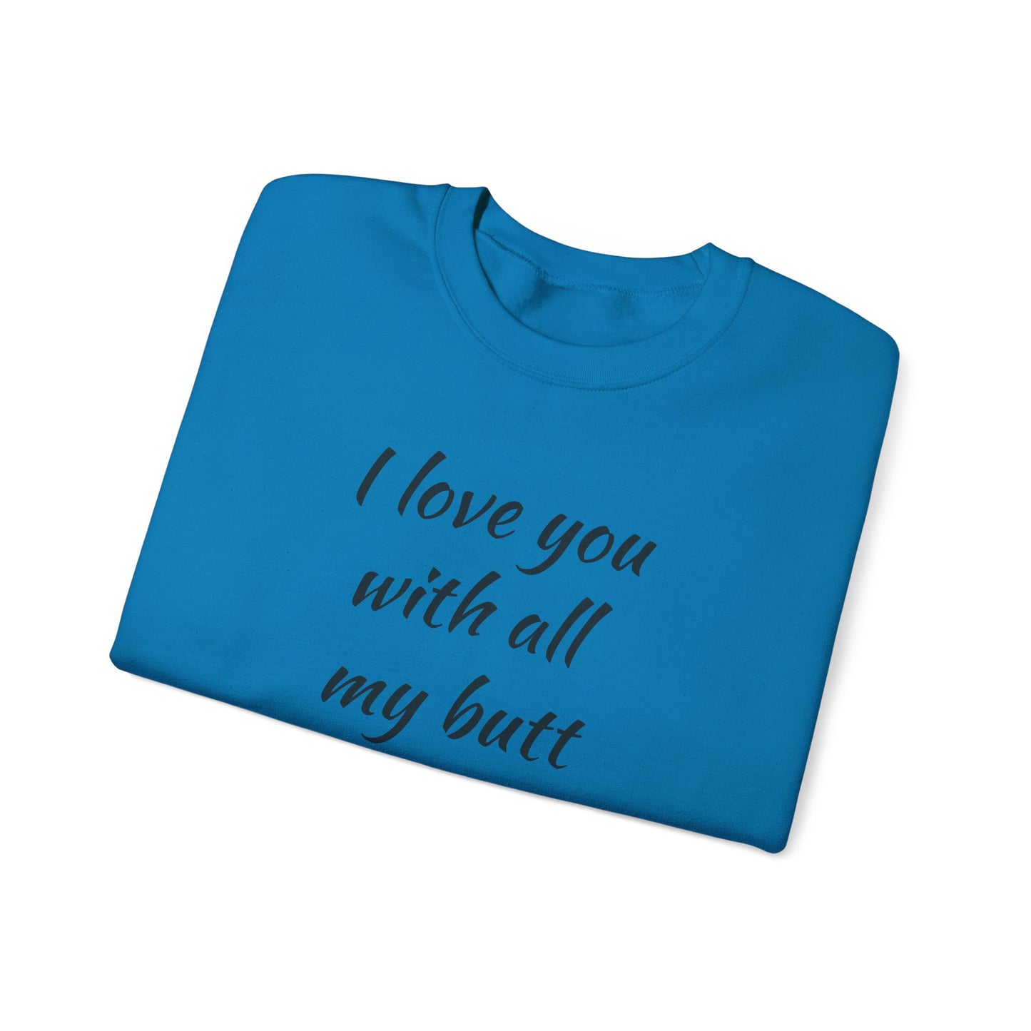 I Love You With All My Butt Cat Crewneck Sweatshirt | Funny Valentine Humor