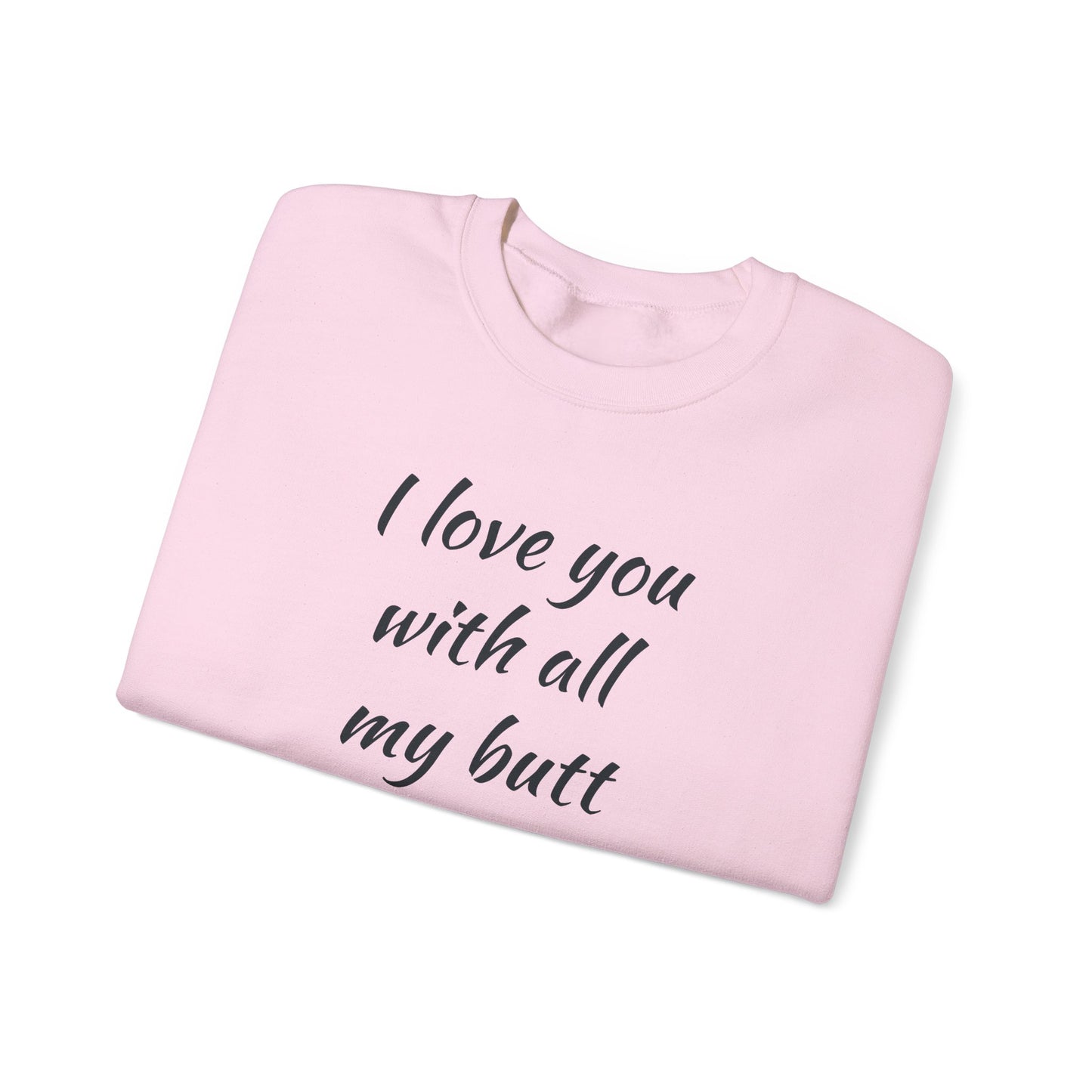 I Love You With All My Butt Cat Crewneck Sweatshirt | Funny Valentine Humor