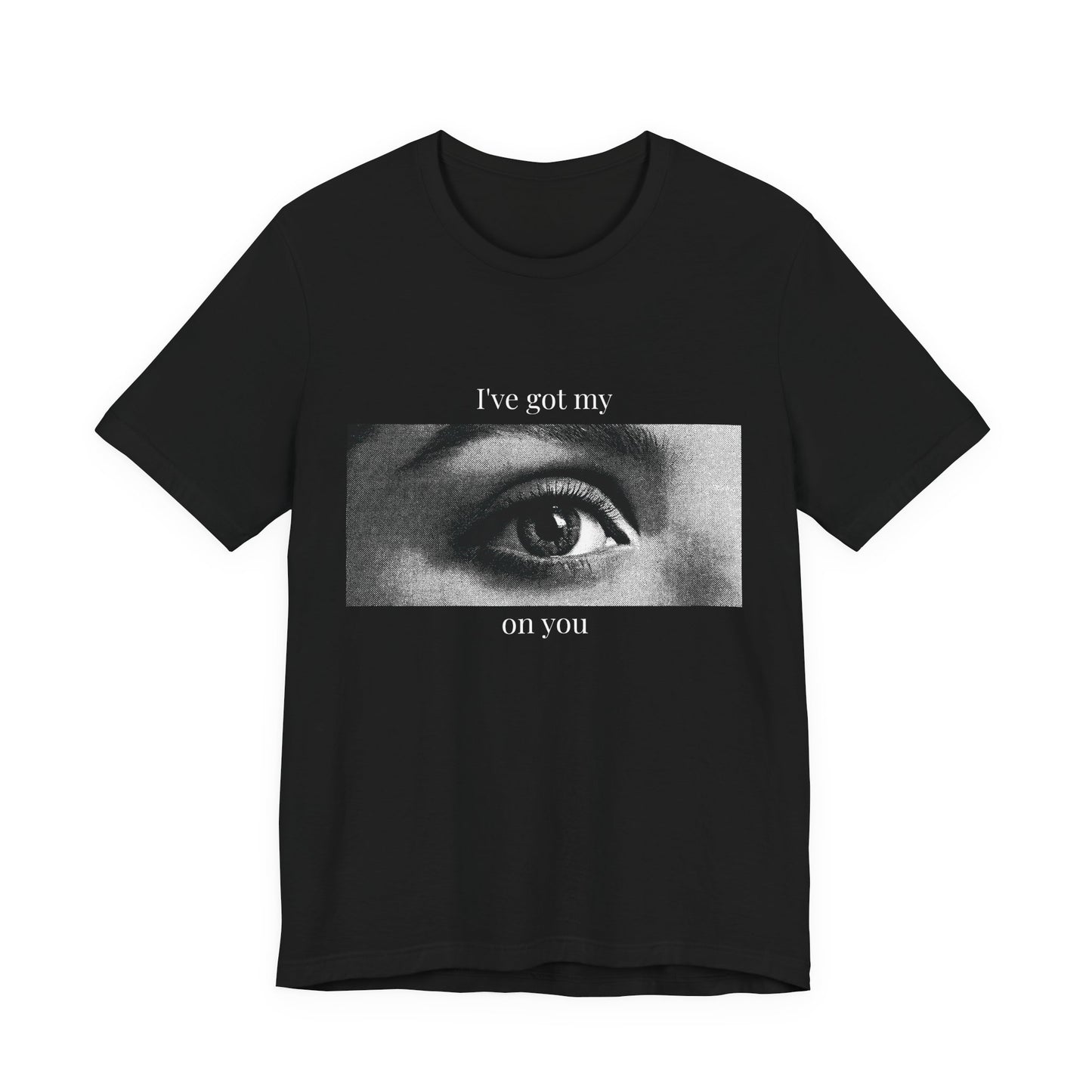 "I’ve Got My Eye On You" Tee — Bold Playful Graphic T-Shirt