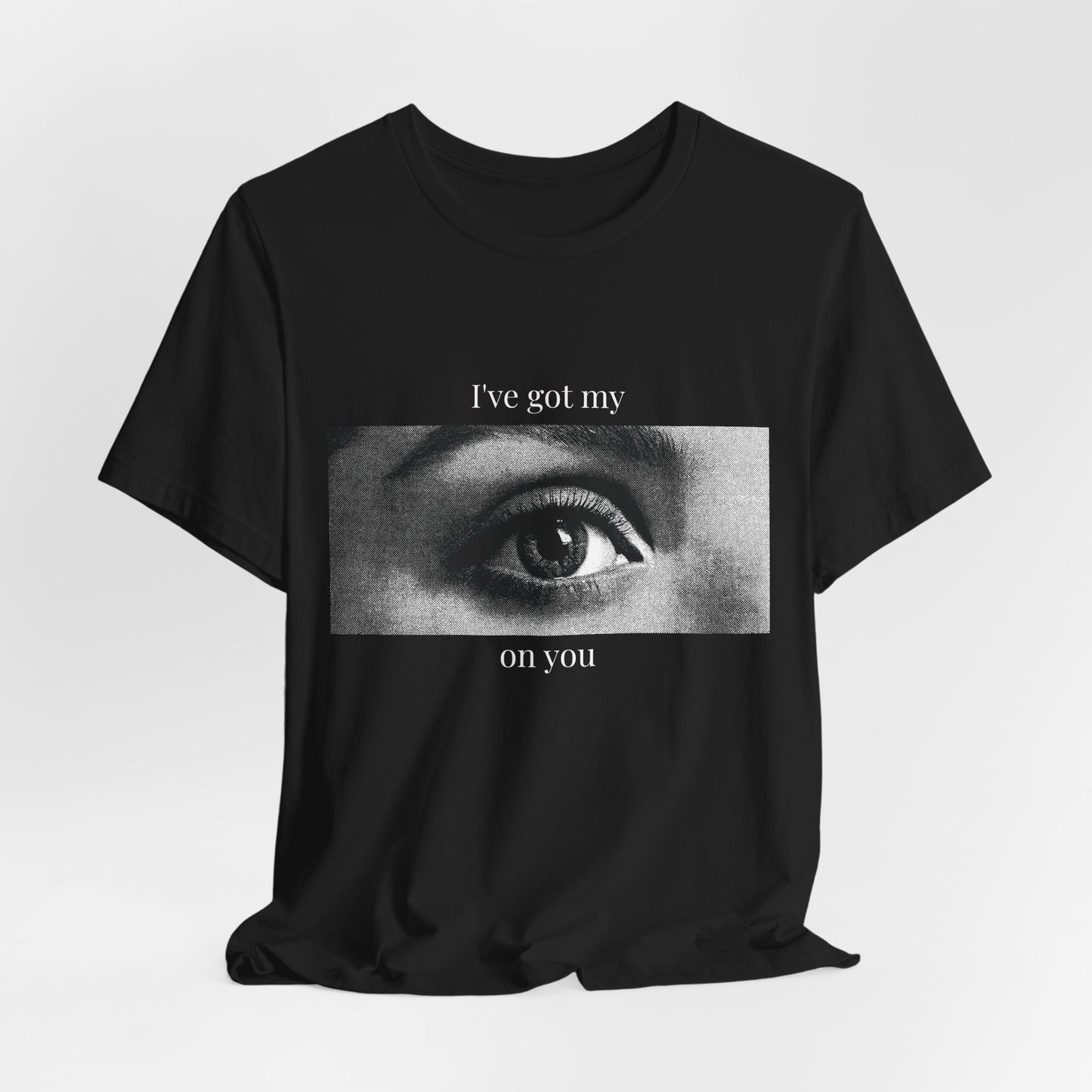 "I’ve Got My Eye On You" Tee — Bold Playful Graphic T-Shirt