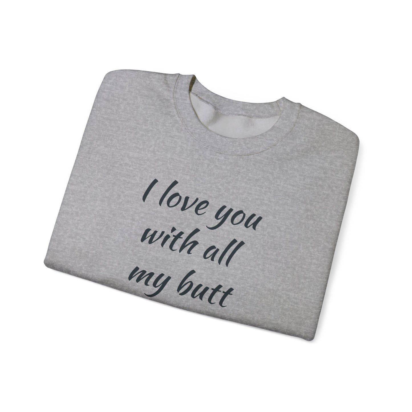 I Love You With All My Butt Cat Crewneck Sweatshirt | Funny Valentine Humor